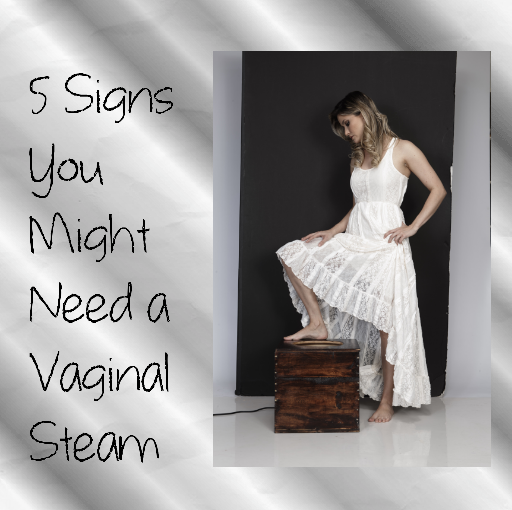 5 Signs You Might Need a Vaginal Steam